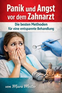 Panik und Angst vor dem Zahnarzt - Mara Meiter - E-Book