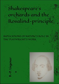 Shakespeare´s orchards and the Rosalind-principle - Bernd-Peter Liegener - E-Book