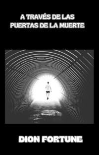 A través de las puertas de la muerte (traducido) - Violet M. Firth (Dion Fortune) - E-Book