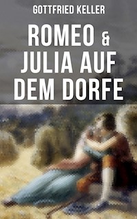 Romeo & Julia auf dem Dorfe - Gottfried Keller - E-Book