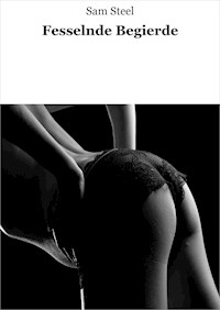 Fesselnde Begierde - Sam Steel - E-Book