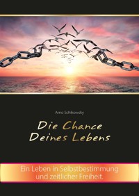 Die Chance Deines Lebens - Arno Schikowsky - E-Book