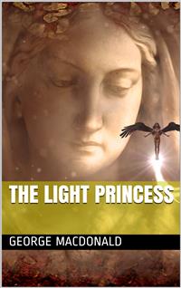 The Light Princess and Other Fairy Stories - George Macdonald - E-Book