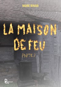 La maison de feu - Partie 2 - Nadine Renaud - E-Book