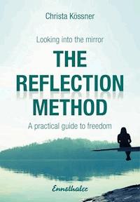 The Reflection-method - Looking into the mirror - Christa Kössner - E-Book