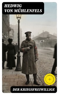 Der Kriegsfreiwillige - Hedwig von Mühlenfels - E-Book