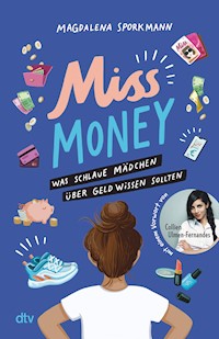 Miss Money – Was schlaue Mädchen über Geld wissen sollten - Magdalena Sporkmann - E-Book
