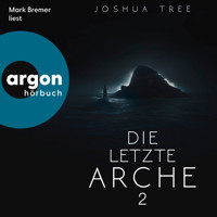Die letzte Arche 2 - Dunkelheit, Band 2 (Ungekürzte Lesung) - Joshua Tree - Hörbuch