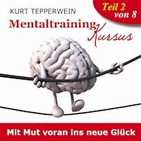 Mentaltraining Kursus: Mit Mut voran ins neue Glück - Teil 2 -  - Hörbuch