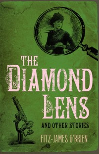 The Diamond Lens and Other Stories - Fitz James O' Brien - E-Book