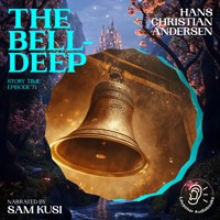 The Bell-Deep (Story Time, Episode 71) - Hans Christian Andersen - Hörbuch