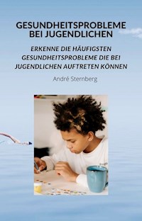 Gesundheitsprobleme bei Jugendlichen - Andre Sternberg - E-Book