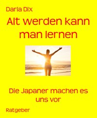 Alt werden kann man lernen - Daria Dix - E-Book