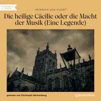Die heilige Cäcilie oder die Macht der Musik - Eine Legende (Ungekürzt) - Heinrich von Kleist - Hörbuch