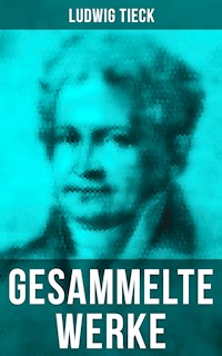 Gesammelte Werke von Ludwig Tieck - Ludwig Tieck - E-Book