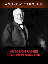 Autobiographie d'Andrew Carnegie - Andrew Carnagie - E-Book