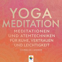 Yoga Meditation * Meditationen und Atemtechniken für Ruhe, Vertrauen und Leichtigkeit - Minddrops - Hörbuch