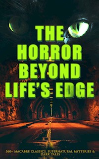 The Horror Beyond Life's Edge: 560+ Macabre Classics, Supernatural Mysteries & Dark Tales - Mary Shelley - E-Book