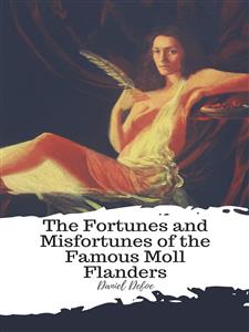 The Fortunes and Misfortunes of the Famous Moll Flanders - Daniel Defoe - E-Book