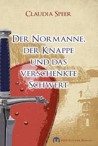 Der Normanne, der Knappe und das verschenkte Schwert - Claudia Speer - E-Book