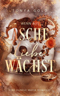 Wenn aus Asche Liebe wächst - Tonya Gold - E-Book