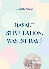 Basale Stimulation, was ist das ? - Concetta Pagano - E-Book