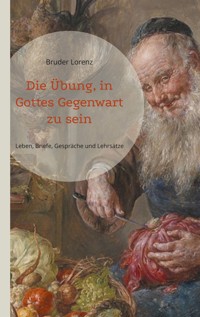 Die Übung, in Gottes Gegenwart zu sein - Bruder Lorenz - E-Book
