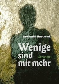 Wenige sind mir mehr - Burkhard P. Bierschenck - E-Book