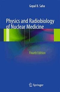 Physics and Radiobiology of Nuclear Medicine - Gopal B. Saha - E-Book