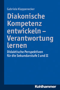 Diakonische Kompetenz entwickeln - Verantwortung lernen - Gabriele Klappenecker - E-Book