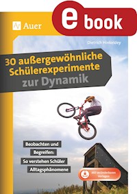 30 außergewöhnliche Schülerexperimente zur Dynamik - Dietrich Hinkeldey - E-Book