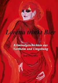 Loretta trinkt Bier - Rolf Peter Dix - E-Book