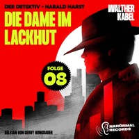 Die Dame im Lackhut (Der Detektiv-Harald Harst, Folge 8) - Walther Kabel - Hörbuch