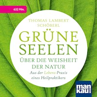 Grüne Seelen. Über die Weisheit der Natur - Thomas Lambert Schöberl - Hörbuch