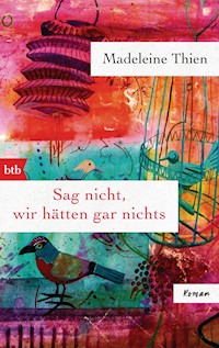 Sag nicht, wir hätten gar nichts - Madeleine Thien - E-Book