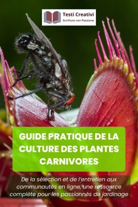 Guide pratique de la culture des plantes carnivores - Testi Creativi - E-Book