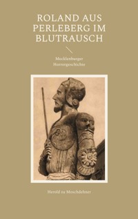 Roland aus Perleberg im Blutrausch - Herold zu Moschdehner - E-Book