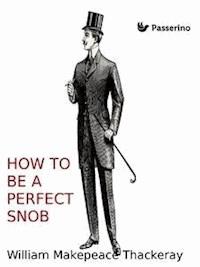 How to be a perfect snob - William Makepeace Thackeray - E-Book