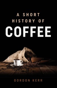 A Short History of Coffee - Gordon Kerr - E-Book
