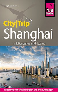 Reise Know-How Reiseführer Shanghai (CityTrip PLUS) mit Hangzhou und Suzhou - Joerg Dreckmann - E-Book
