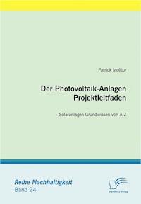 Der Photovoltaik-Anlagen Projektleitfaden - Patrick Molitor - E-Book