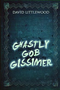 Ghastly Gob Gissimer - David Littlewood - E-Book