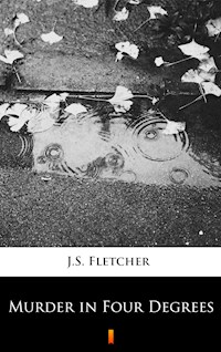 Murder in Four Degrees - J.S. Fletcher - E-Book