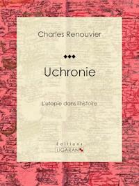 Uchronie - Charles Renouvier - E-Book