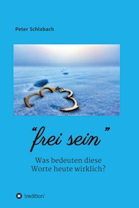 Frei sein - Peter Schlabach - E-Book