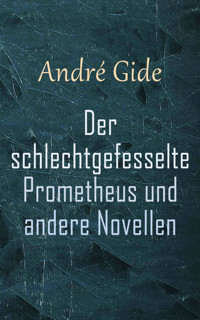 Der schlechtgefesselte Prometheus und andere Novellen - André Gide - E-Book