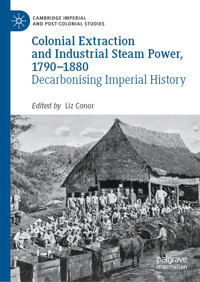 Colonial Extraction and Industrial Steam Power, 1790–1880 -  - E-Book
