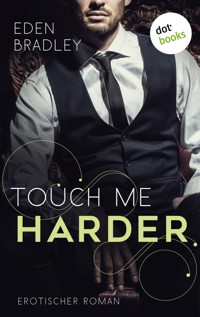Touch me harder: Ein Dark-Pleasure-Roman - Band 4 - Eden Bradley - E-Book