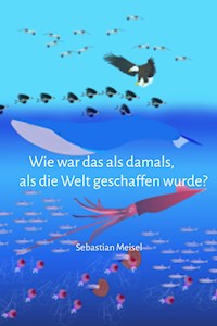 Wie war das damals, als der Welt geboren wurde? - Sebastian Meisel - E-Book