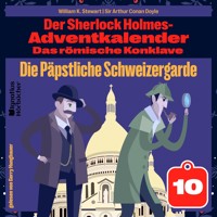 Die Päpstliche Schweizergarde (Der Sherlock Holmes-Adventkalender: Das römische Konklave, Folge 10) - William K. Stewart - Hörbuch